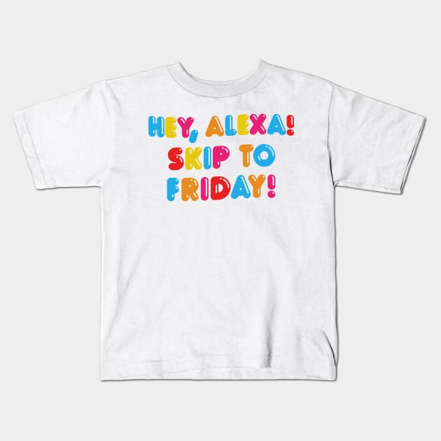 HEY ALEXA - SKIP TO FRIDAY Kids T-Shirt by DankFutura